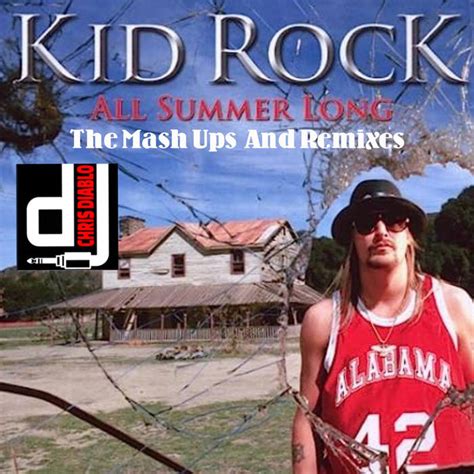 Kid Rock - All Summer Long - The Mash Ups And Remixes | Dj Chris Diablo