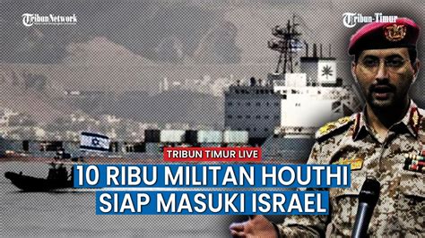 Tentara Israel Ketakutan 10 Ribu Militan Houthi Yaman Mulai