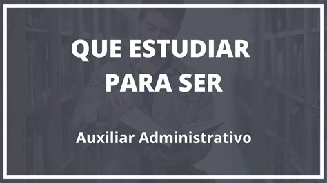 Que Hay Que Estudiar Para Ser Auxiliar Administrativo Guia Estudio