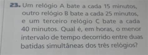 Um Relogio A Bate A Cada 15 Minutos - Um relógio A bate a cada 15 minutos, outro relógio B bate a cada 25 ...
