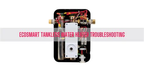 EcoSmart Tankless Water Heater Troubleshooting