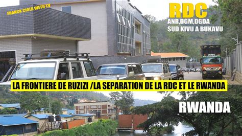 LA FRONTIERE DE LA RDC ET RWANDA LA DGM ANR DGDA OCC CONTROLE L ENTREE