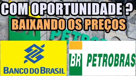 Bbas Banco Do Brasil Ainda Oportunidade E Petrobras Baixando