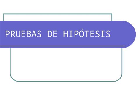 Ppt Pruebas De HipÓtesis Definición La Prueba De Hipótesis Procedimiento Basado En