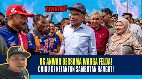 Terkini Ds Anwar Bersama Warga Felda Chiku Di Kelantan Sambutan