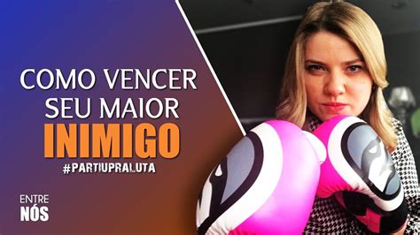 Como Vencer Seu Maior Inimigo Aline Munhoz Youtube