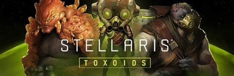 Stellaris Toxoids Species Pack Steam Cd Key Joybuggy Best Prices