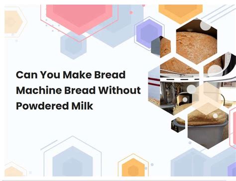 Can You Make Bread Machine Bread Without Powdered Milk