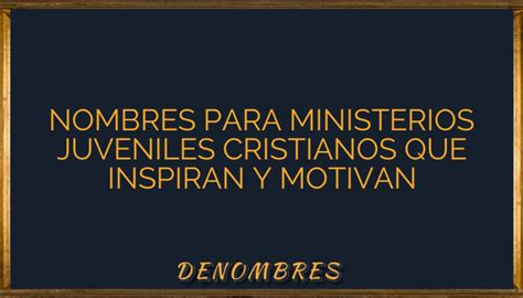 Nombres Para Ministerios Juveniles Cristianos Que Inspiran Y Motivan