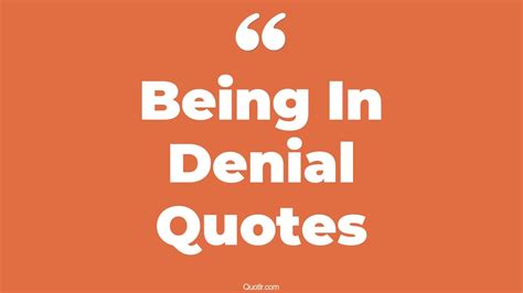 115 Sensual Being In Denial Quotes Stop Being In Denial State Of