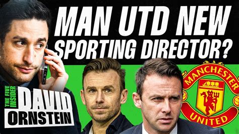 David Ornstein Update On Man Utd Sporting Director Why Clubs Couldnt