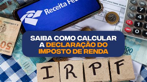 Saiba Como Calcular A Declaração Do Imposto De Renda Confira A Alíquota