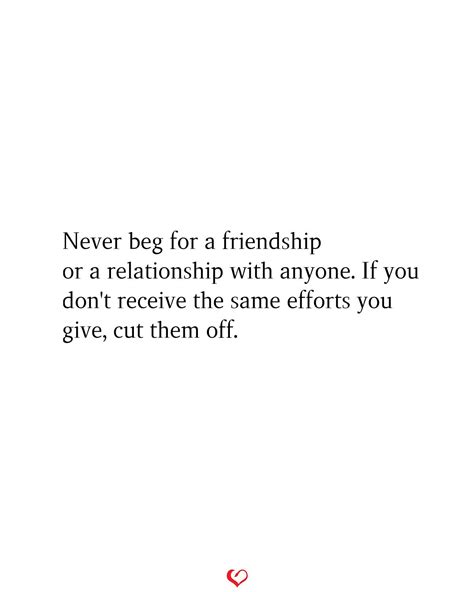 Never Beg For A Friendship Or A Relationship With Anyone Artofit