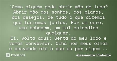 Como Alguém Pode Abrir Mão De Alessandra Pinheiro Pensador