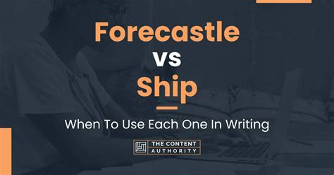 Forecastle vs Ship: When To Use Each One In Writing