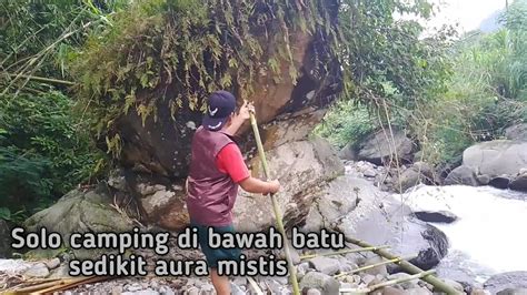 SOLO CAMPING DI BAWAH BATU SEDIKIT AURA MISTIS YouTube