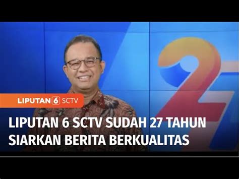 27 Tahun Liputan 6 SCTV Siarkan Informasi Berkualitas Bagi Bangsa