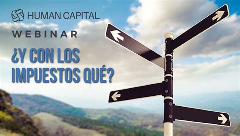 Webinar Y Con Los Impuestos Qu Human Capital Ingresar A Este Evento