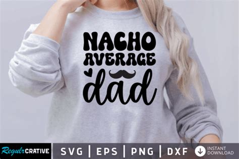 Free Nacho Average Dad Svg Graphic By Regulrcrative Creative Fabrica