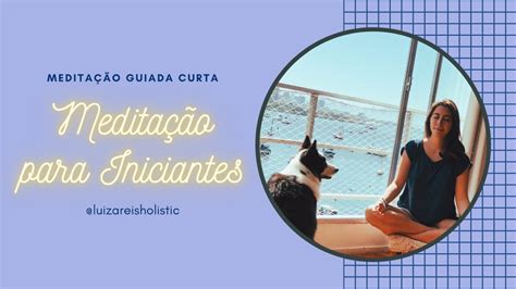 Venha Meditar Passo A Passo Meditação Curta Para Iniciantes Youtube