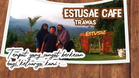 Estusae Cafe Trawas View Cafe Ini Mengesankan Youtube