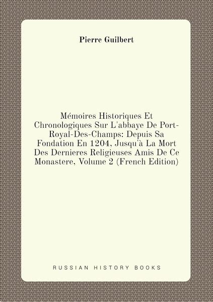 Memoires Historiques Et Chronologiques Sur L Abbaye De Port Royal Des