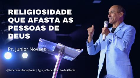 Pr Junior Novaes Religiosidade Que Afasta As Pessoas De Deus