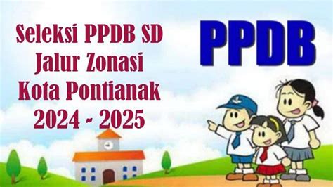 Syarat Dan Aturan Seleksi Jalur Zonasi PPDB SD Negeri Di Kota Pontianak