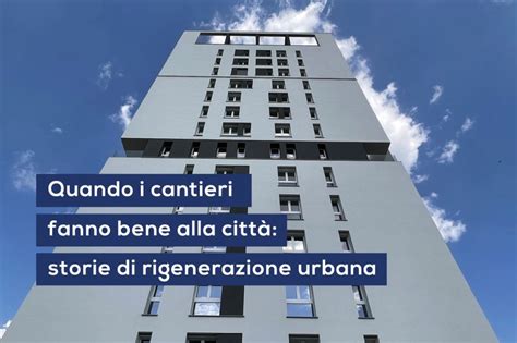 Quanto I Cantieri Fanno Bene Alla Citt Storie Di Rigenerazione Urbana