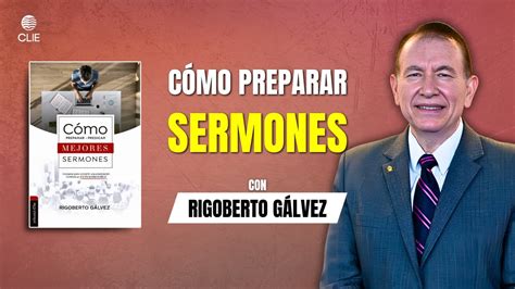 Cómo preparar y predicar mejores sermones Entrevista a Rigoberto