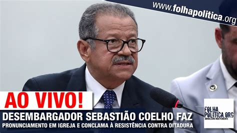 AO VIVO DESEMBARGADOR SEBASTIÃO COELHO FAZ PRONUNCIAMENTO E CONCLAMA À