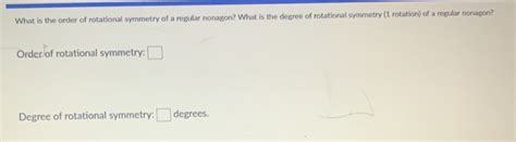 Solved: What is the order of rotational symmetry of a regular nonagon? What is the degree of ...