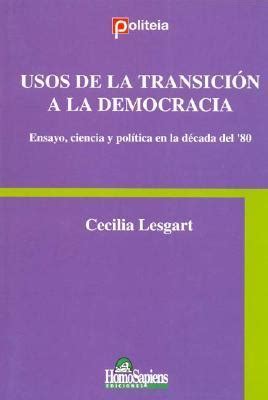 Usos De La Transicion A La Democracia Ensayo Ciencia Y Politica En La