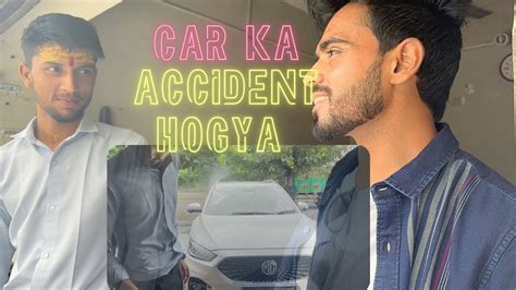 Humari Car Ka Accident Bibh Vlogs Car Youtube YouTube