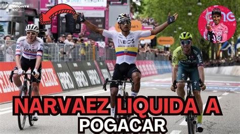 Narvaez Derrota A Pogacar Y Se Viste De Rosa Ciclismo Deportes