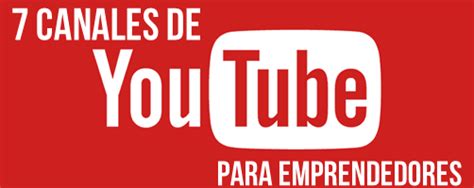 7 Canales De YouTube Para Emprendedores Despertar Emprendedor