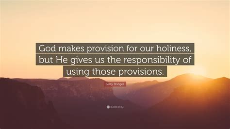 Jerry Bridges Quote God Makes Provision For Our Holiness But He