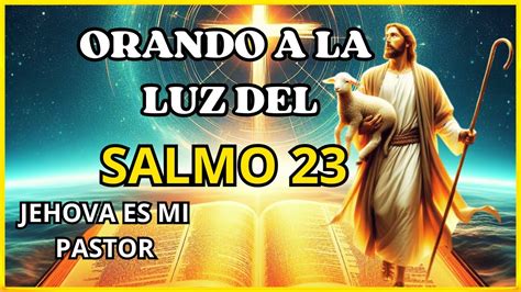 Salmo 23 Para Situaciones Difíciles Oraciones Diarias Youtube