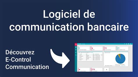 Logiciel de communication bancaire découvrez E Control Communication