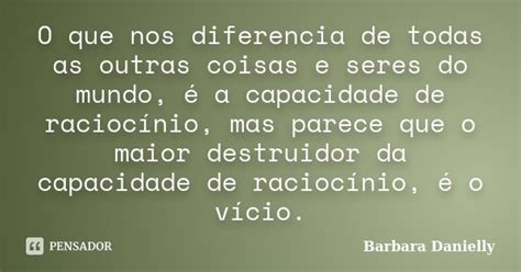 O Que Nos Diferencia De Todas As Outras Barbara Danielly Pensador