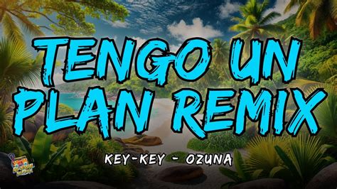 Key Key Ft Ozuna Tengo Un Plan Remix Letra Lyrics Youtube