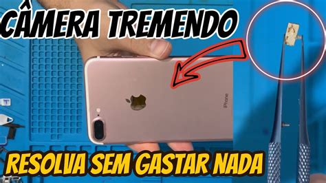 iPhone 7 Plus tremendo câmera traseira Como resolver sem gastar nada