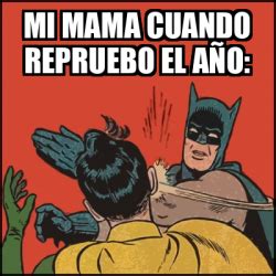 Meme Batman slaps Robin mi mama cuando repruebo el año 32248519