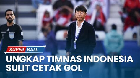 Shin Tae Yong Ungkap Penyebab Timnas Indonesia Sulit Cetak Gol Youtube