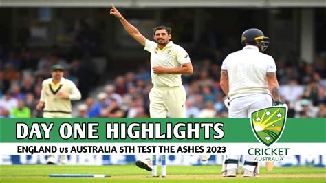 Eng Vs Aus 5th Test Day 1 Highlights 2023 England Vs Australia 5th