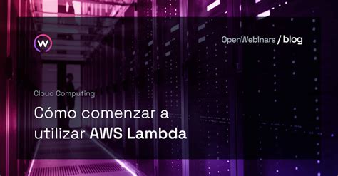 Cómo comenzar a utilizar AWS Lambda OpenWebinars