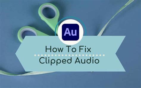 How To Fix Clipped Audio In Adobe Audition