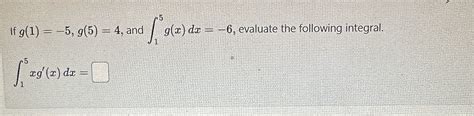 Solved If G 1 −5 G 5 4 And ∫15g X Dx −6 Evaluate The