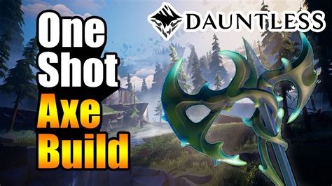 One Shot Axe Build High Damage Dauntless Youtube