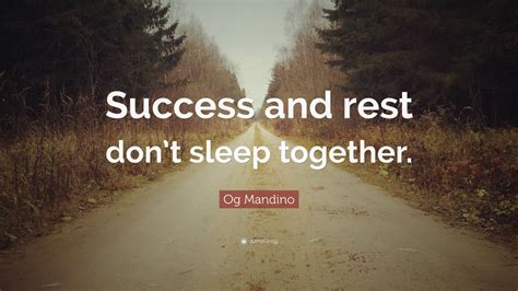 Og Mandino Quote: “Success and rest don’t sleep together.” (12 ...